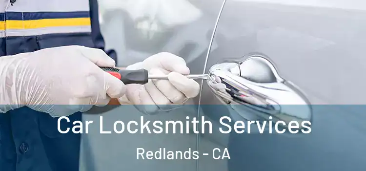 Car Locksmith Services Redlands - CA
