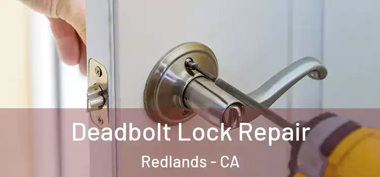 Deadbolt Lock Repair Redlands - CA