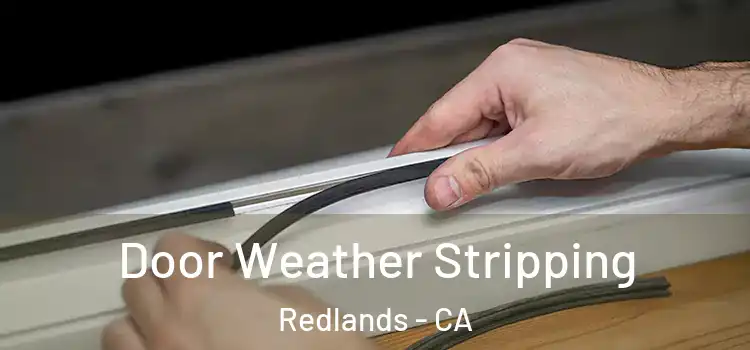  Door Weather Stripping Redlands - CA
