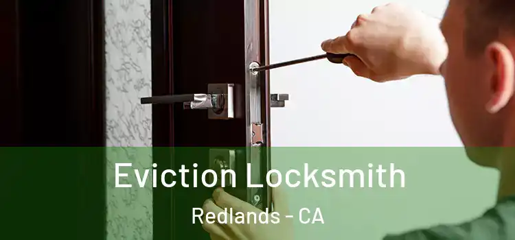 Eviction Locksmith Redlands - CA