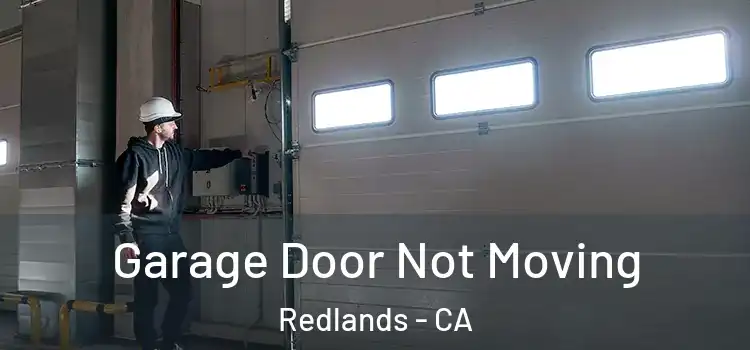  Garage Door Not Moving Redlands - CA