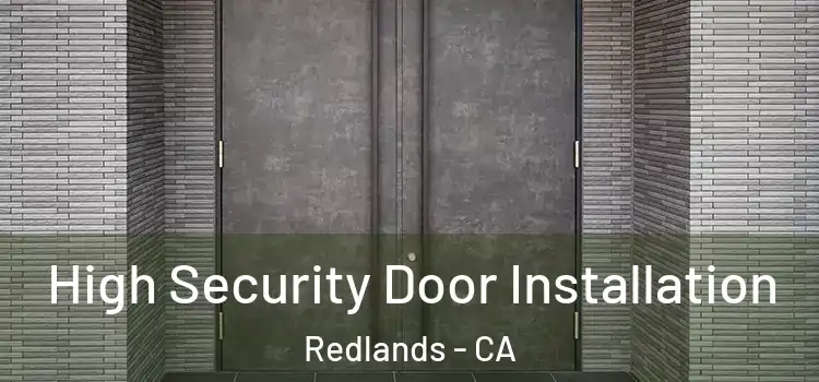  High Security Door Installation Redlands - CA