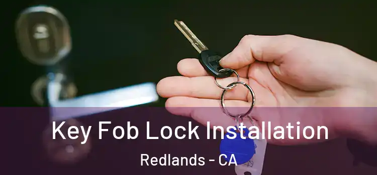 Key Fob Lock Installation Redlands - CA